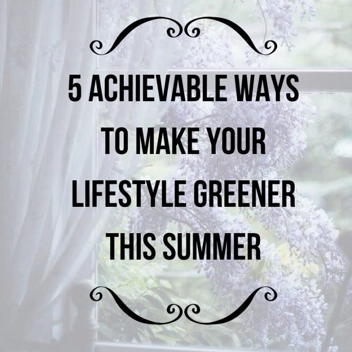 5 Achievable Ways to Make Your Lifestyle Greener This Summer (2)