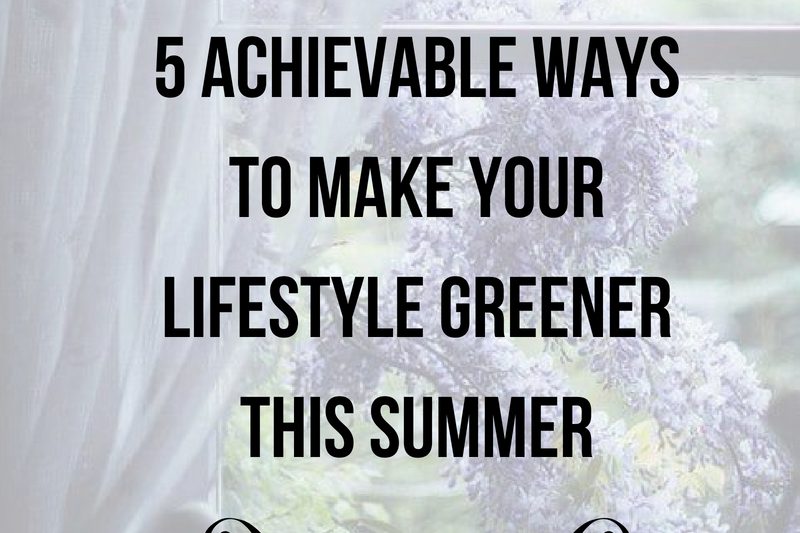 5 Achievable Ways to Make Your Lifestyle Greener This Summer (2)